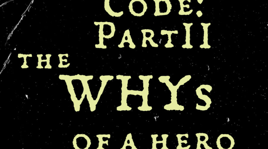 The Hero Code: Part II  The WHYs of a Hero