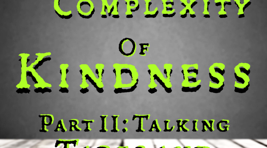 The Complexity of Kindness: Part II